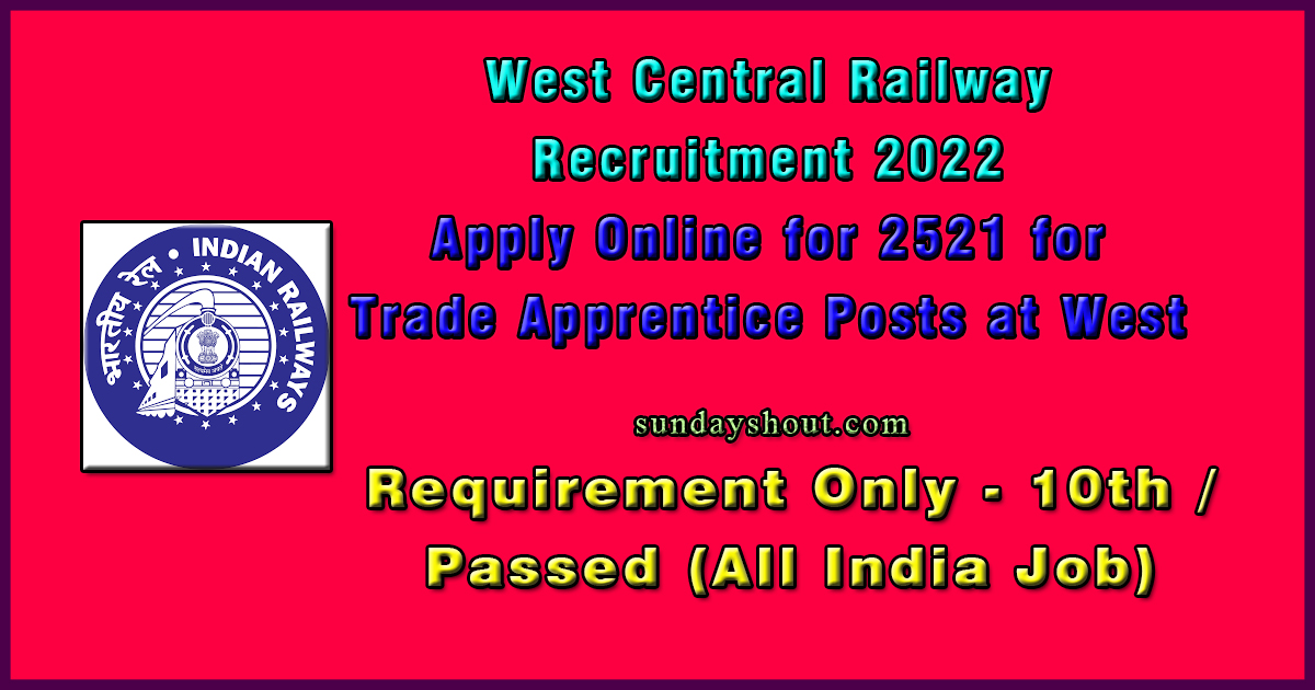 Govt- Jobs West Central Railway Recruitment 2022, Apply Online for 2521 for Trade Apprentice Posts at West Central Railway.