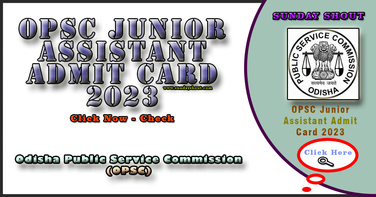 OPSC Junior Assistant Admit Card 2023 Out | Direct Download URL More Info Click on Sunday Shout.
