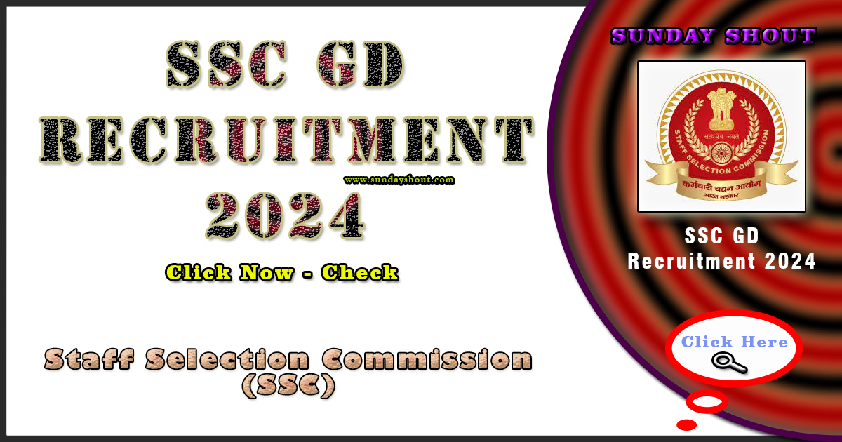 SSC GD Recruitment 2024 Out | Exam Date Released for Over 84000 Positions, More Info Click on Sunday Shout.