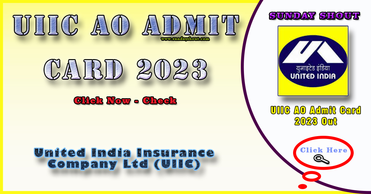 UIIC AO Admit Card 2023 Out | Download Link AO Call Letter, Click Here on Sunday Shout.