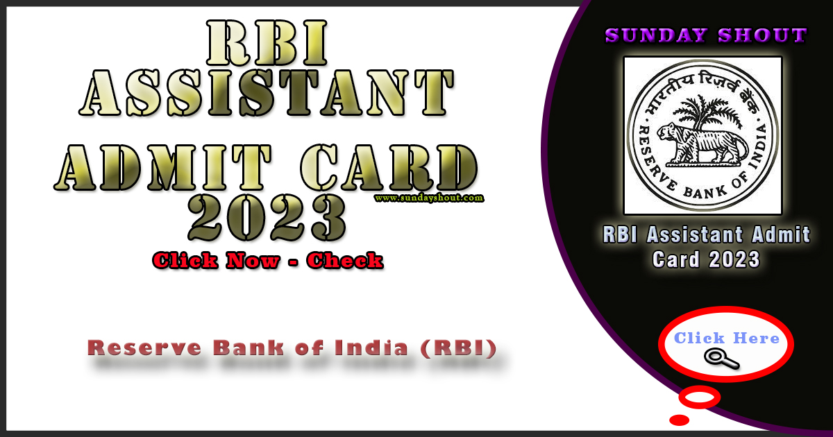 RBI Assistant Admit Card 2023 Out | Direct Download Link, Call Letter for Prelims Exam, More Info Click on Sunday Shout.