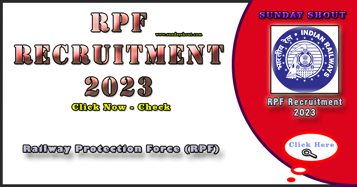 RPF Recruitment 2023 Out | Apply for SI and Constable 10,000 Positions, More Info Click on Sunday Shout.