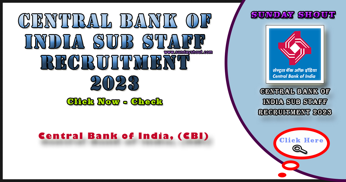 Central Bank of India Sub Staff Recruitment 2023 Out | Apply Online for Various Posts, More Info Click on Sunday Shout.