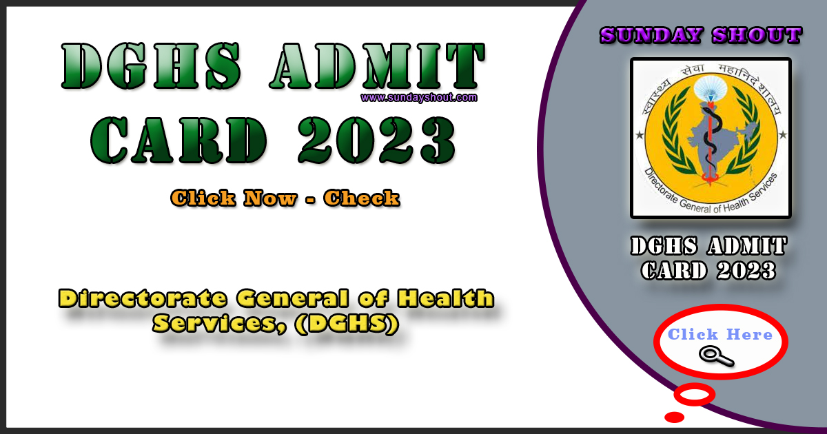 DGHS Admit Card 2023 Notification |Download DGHS Hall Ticket Link Active, More info Click on Sunday Shout.