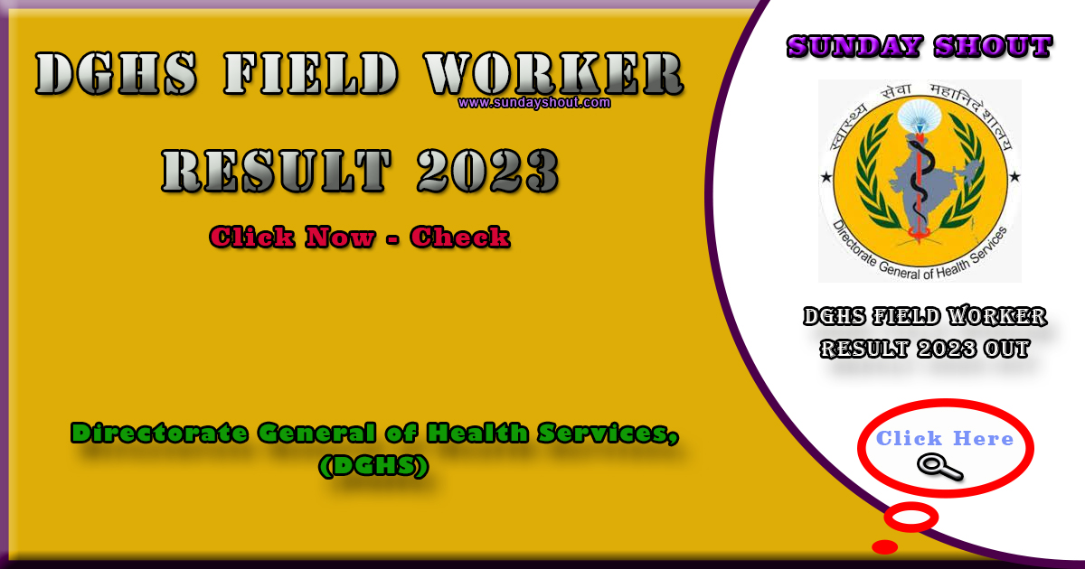DGHS Field Worker Result 2023 Out | Direct Download Link the result PDF, More Info Click on Sunday Shout.