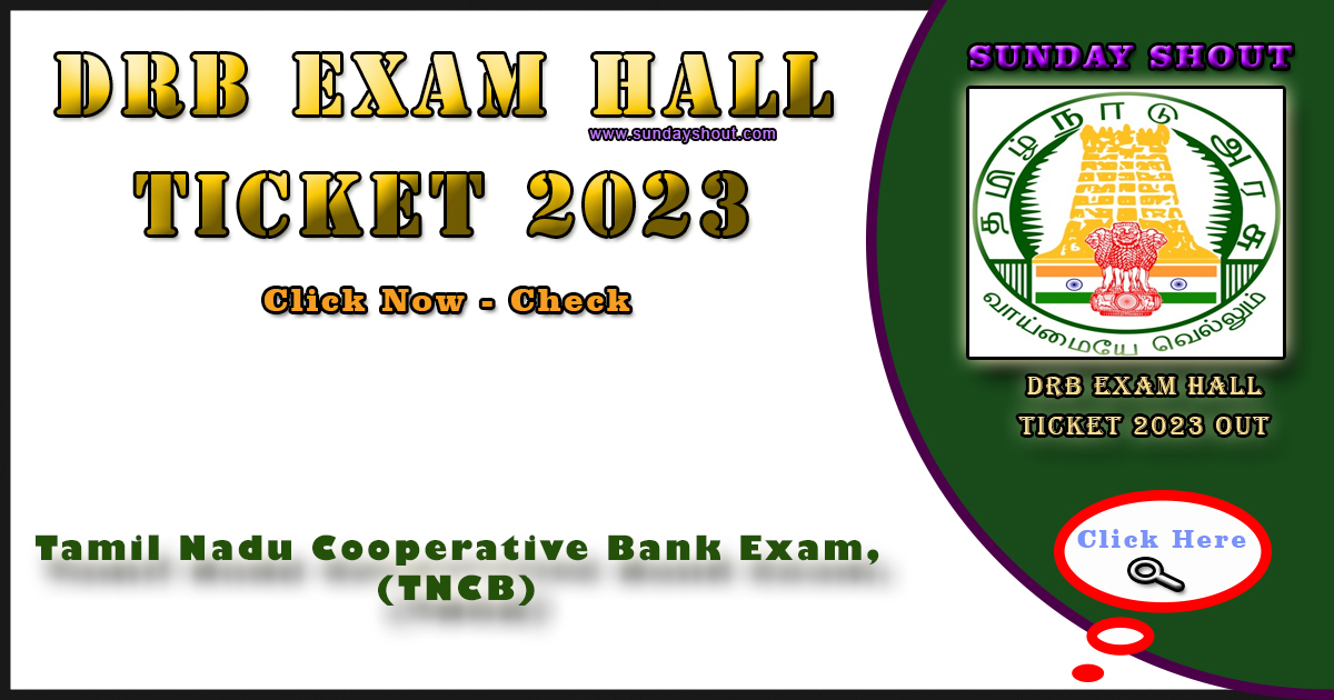 DRB Exam Hall Ticket 2023 Out | Direct Download to TN Cooperative Bank Admit Card Link, More Info Click on Sunday Shout.