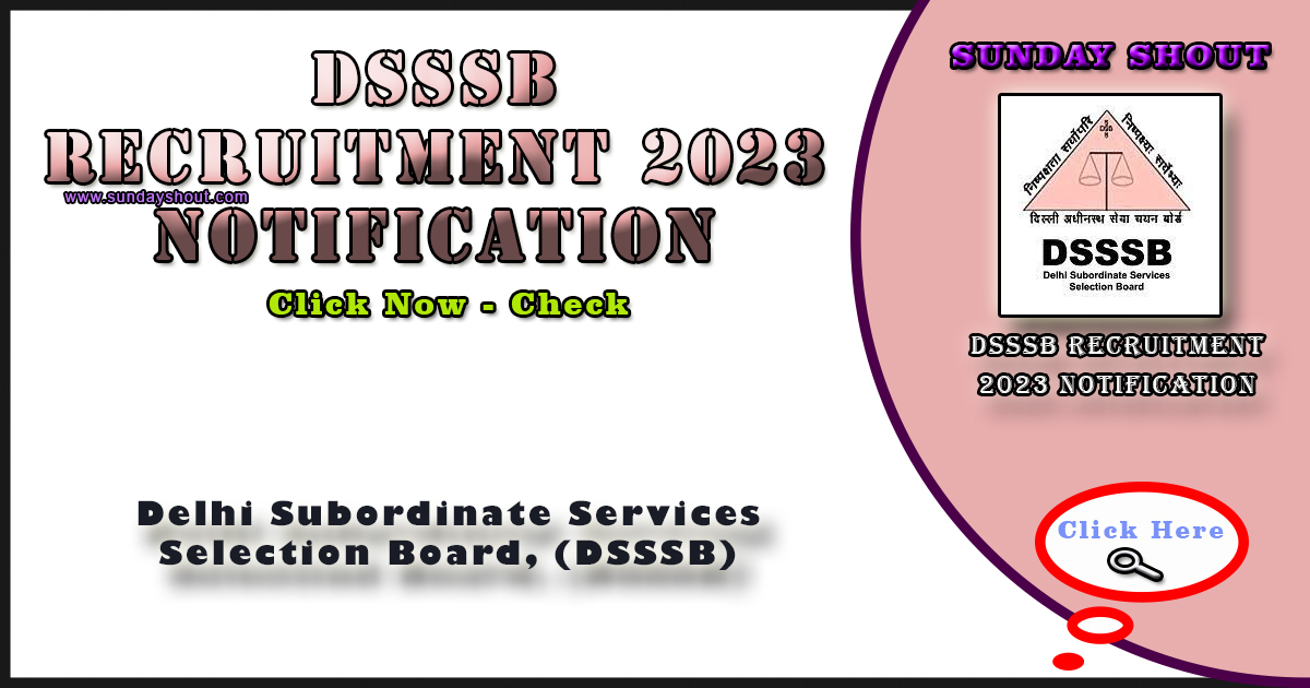 DSSSB Recruitment 2023 Notification | Deadline to Online Apply for 863 Positions, More Info Click on Sunday Shout.