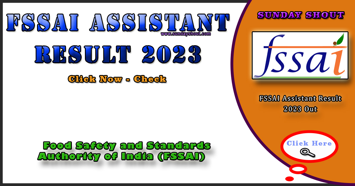 FSSAI Assistant Result 2023 Out | Direct Download Cut Off and Result PDF Link, More Info Click on Sunday Shout.