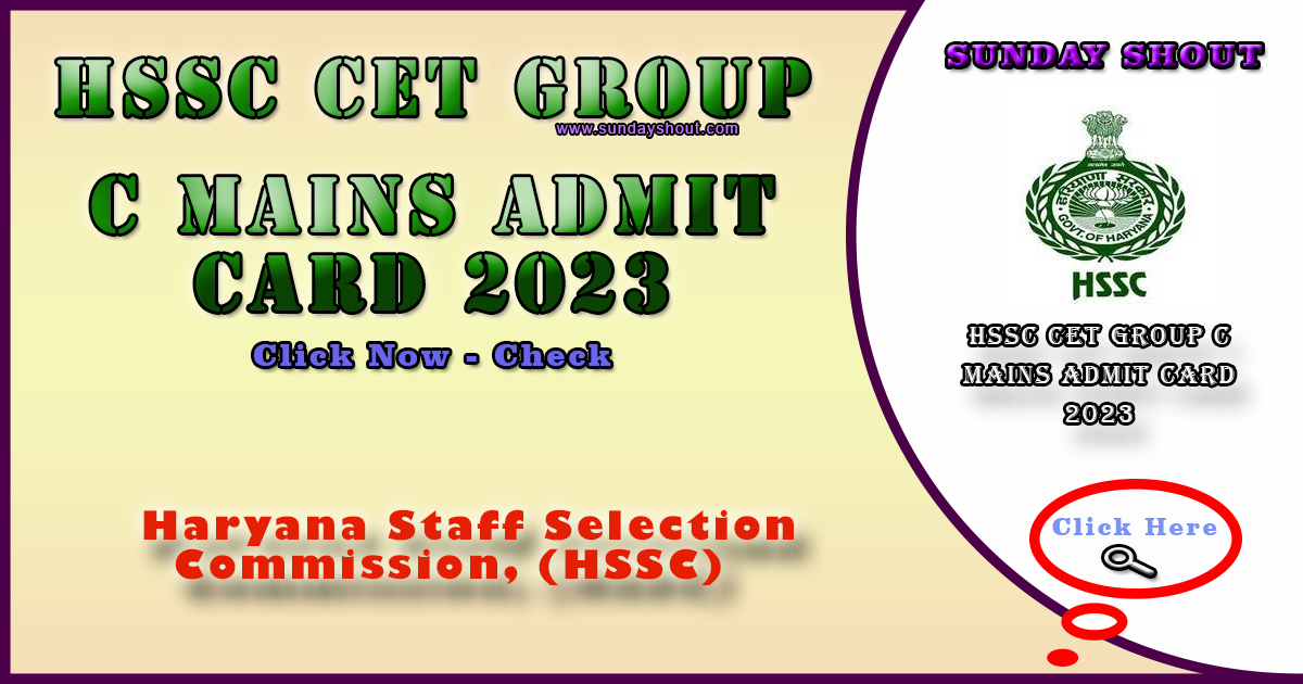 HSSC CET Group C Mains Admit Card 2023 Released | Direct to Download Haryana CET Admit Card, More Info Click on Sunday Shout.