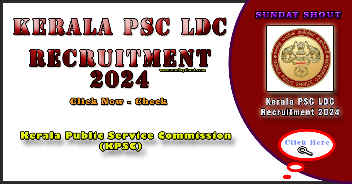 Kerala PSC LDC Recruitment 2024 Out | Online Apply for Various Posts, Exam Date, Eligibility, More Info Click on Sunday Shout.