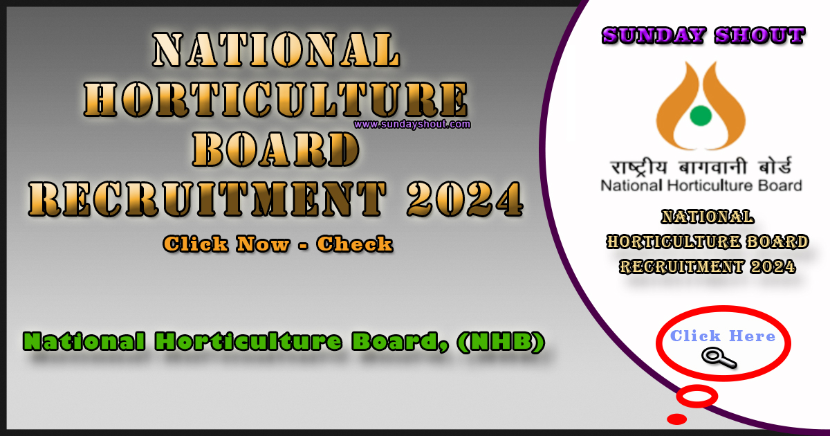 National Horticulture Board Recruitment 2024 Out | Direct to Apply Online for Various Posts, More Info Click on Sunday Shout.