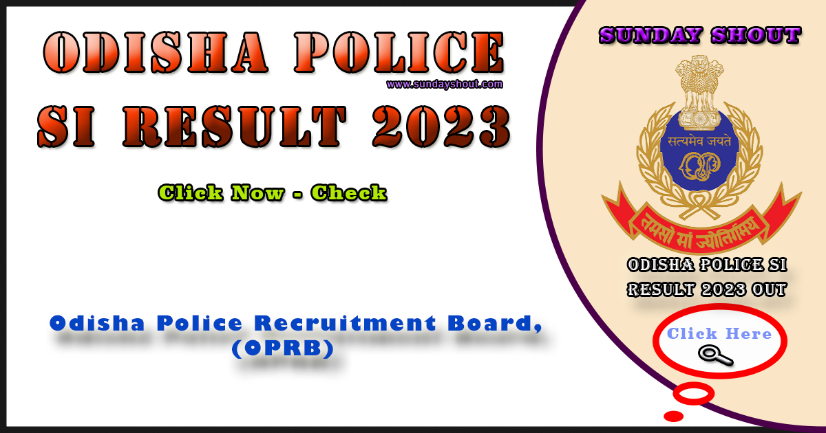 Odisha Police SI Result 2023 Out | Direct to Download PDF, and Cut Off, More Info Click on Sunday Shout.