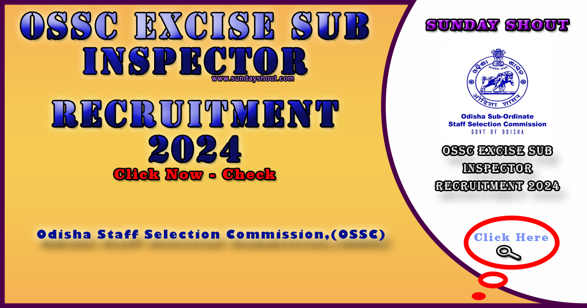 OSSC Excise Sub Inspector Recruitment 2024 Out | Online Apply for SI Posts, More Info Click on Sunday Shout.