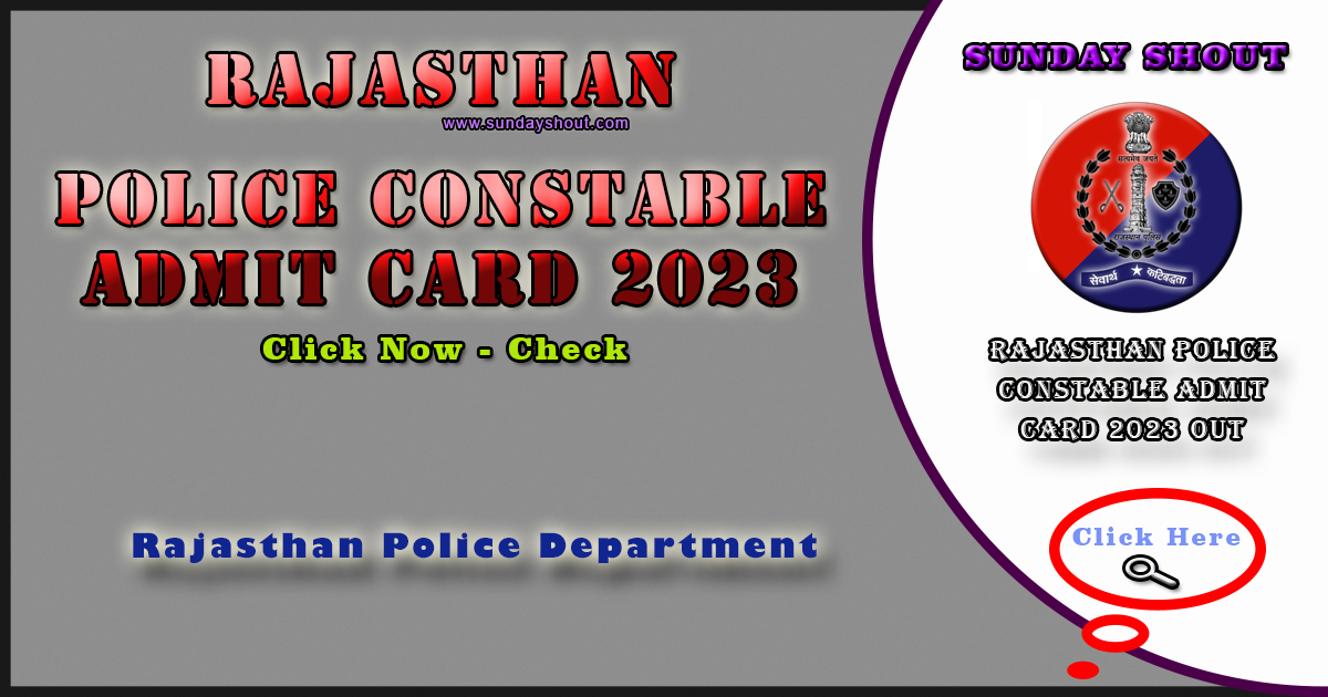 Rajasthan Police Constable Admit Card 2023 Out | Download Direct for PET Admit Card Link Active, More Info Click on Sunday Shout.