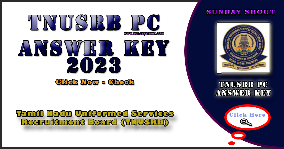 TNUSRB PC Answer Key 2023 Out | Download Link for Constable and Fireman Answer Key, More Info Click on Sunday Shout.