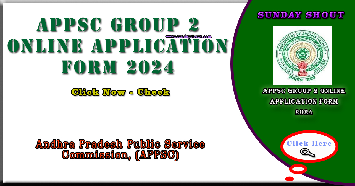 APPSC Group 2 Online Application Form 2024 Out | Now Apply Direct Online for 899 Positions, More Info Click On Sunday Shout.