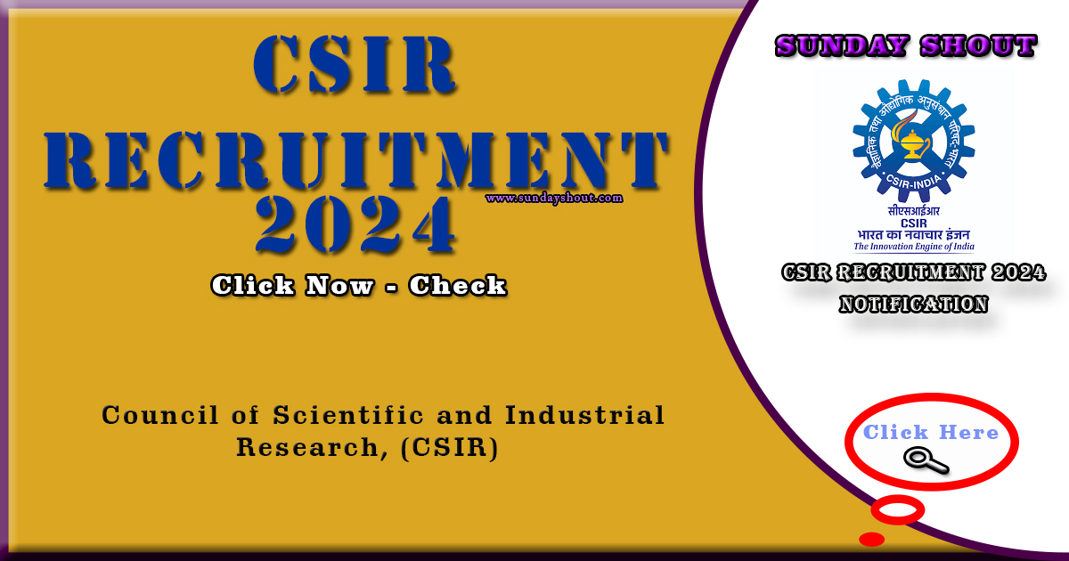 CSIR Recruitment 2024 Notification | Apply online for the 444 SO and ASO positions, More Info Click on Sunday Shout.