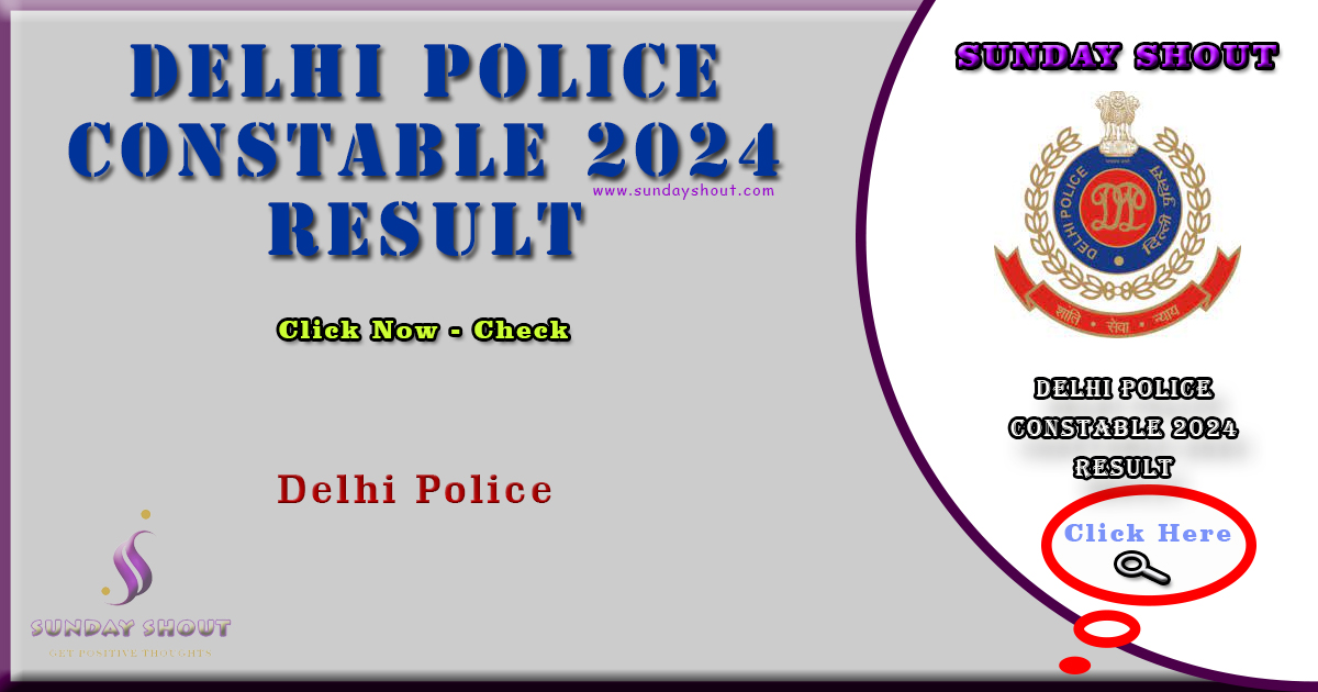 Delhi Police Constable 2024 Result Out | Download Direct to Final Result Constable of Delhi Police More Info Click on Sunday Shout.