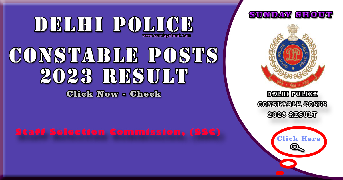 Delhi Police Constable Posts 2023 Result Out | Direct Download Check cut off marks for More Info Click on Sunday Shout.