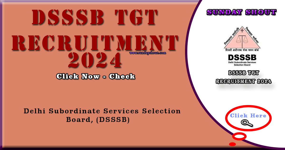 DSSSB TGT Recruitment 2024 Notification | Online Apply for 5118 Posts, More Info Click on Sunday Shout.