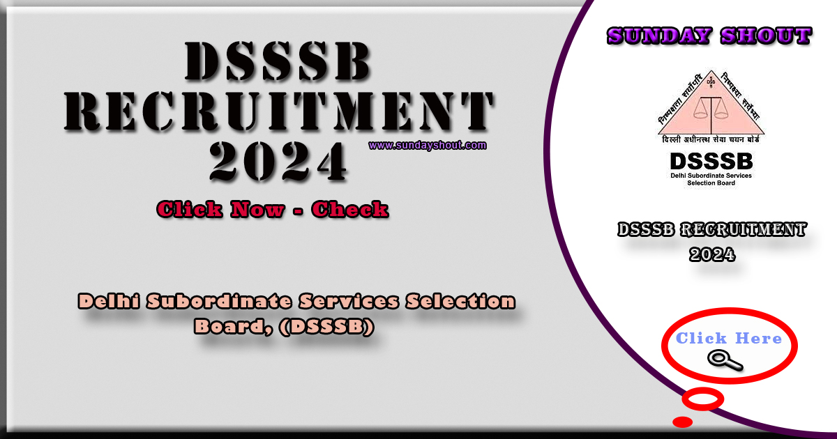 DSSSB Recruitment 2024 Notification | Online Apply for 4214 Vacancies, Check Eligibility, Syllabus & Selection Process, More Info Click on Sunday Shout.
