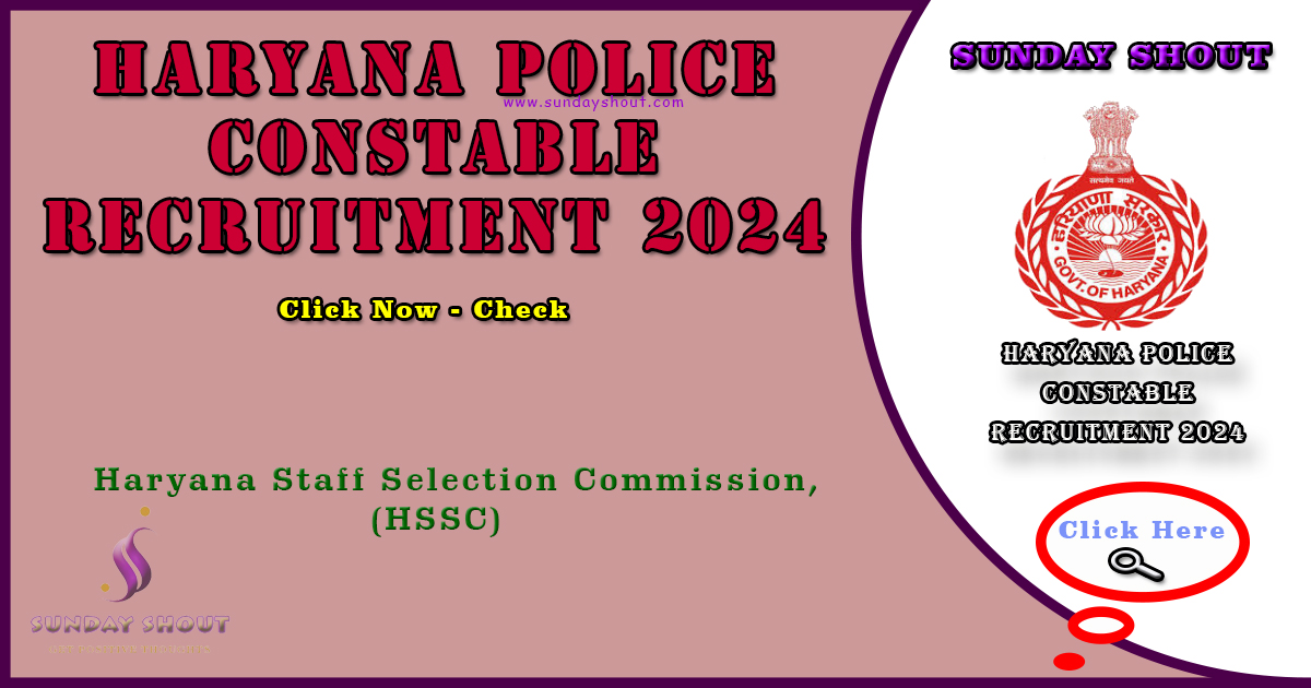 Haryana Police Constable Recruitment 2024 Out | Now Apply for 6000 Positions, More info Click on Sunday Shout.