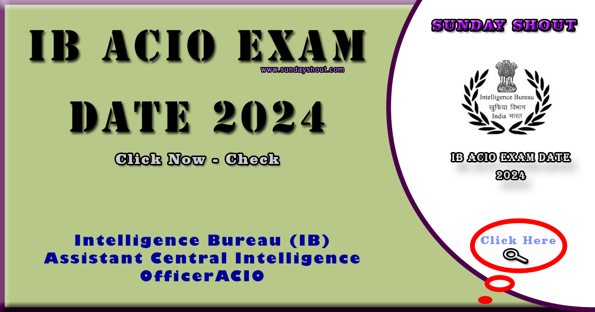 IB ACIO Exam Date 2024 Out Check Exam Schedule, Latest Exam Pattern