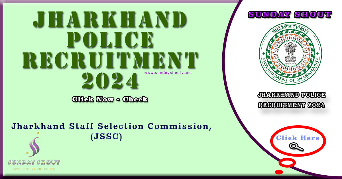 Jharkhand Police Recruitment 2024 Notification | Apply online for 4919 Constable Posts, More Info Click on Sunday Shout.