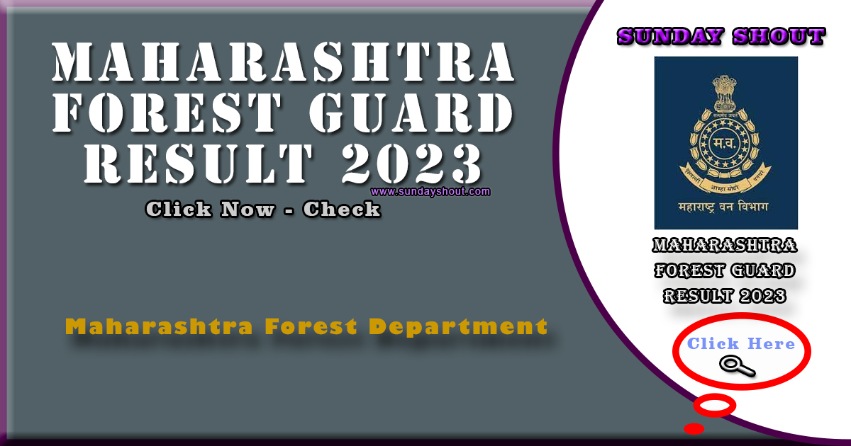 Maharashtra Forest Guard Result 2023 Out | Direct Download to Vanrakshak Result Link, More Info Click on Sunday Shout.