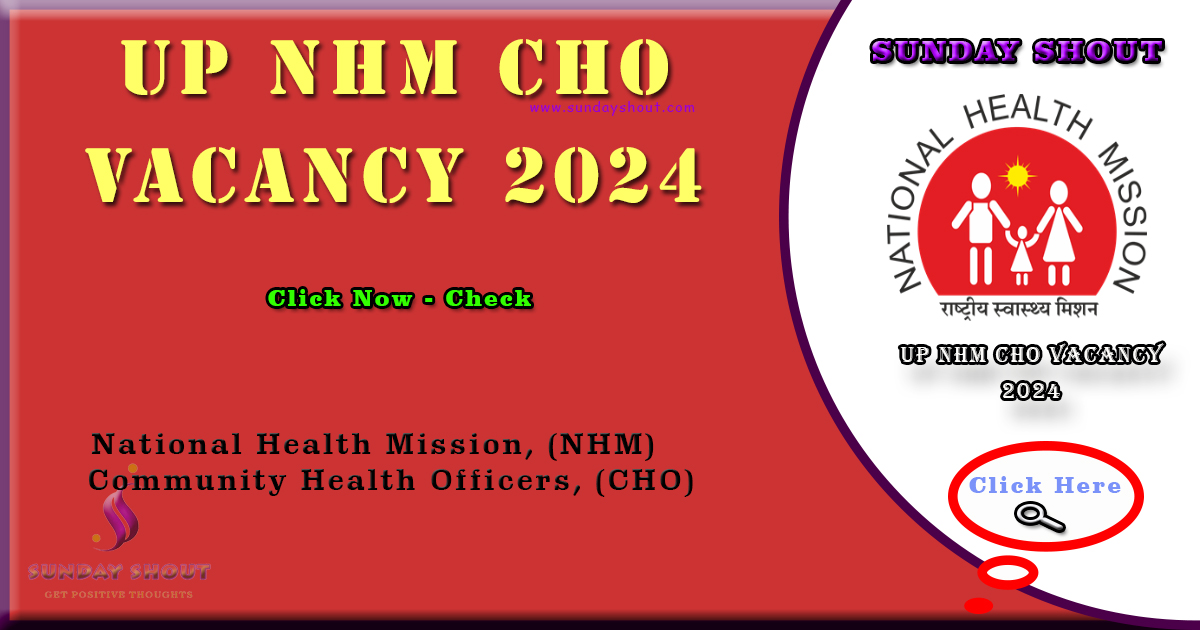 UP NHM CHO Vacancy 2024 Notification | Apply Online Now for 5582 Posts, More Info Click on Sunday Shout.