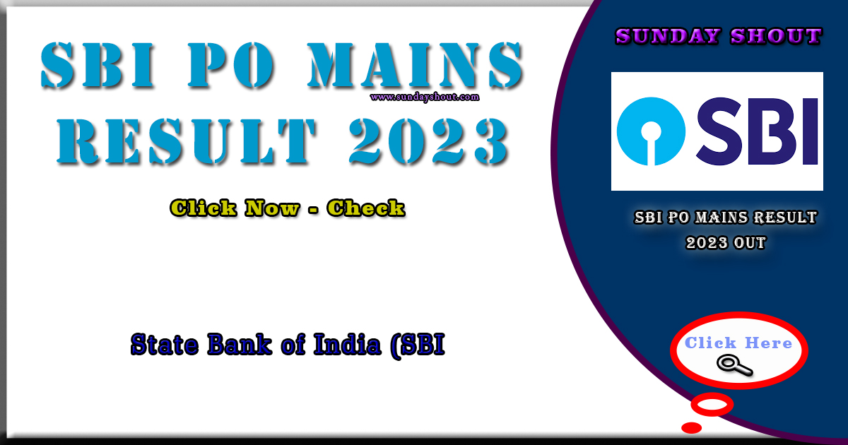 SBI PO Mains Result 2023 Out |Direct Download Result PDF Link, Check Cut off More Info Click on Sunday Shout.