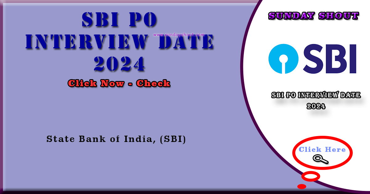 SBI PO Interview Date 2024 Out | Directly Download Link Interview Schedule, More Info Click on Sunday Shout.