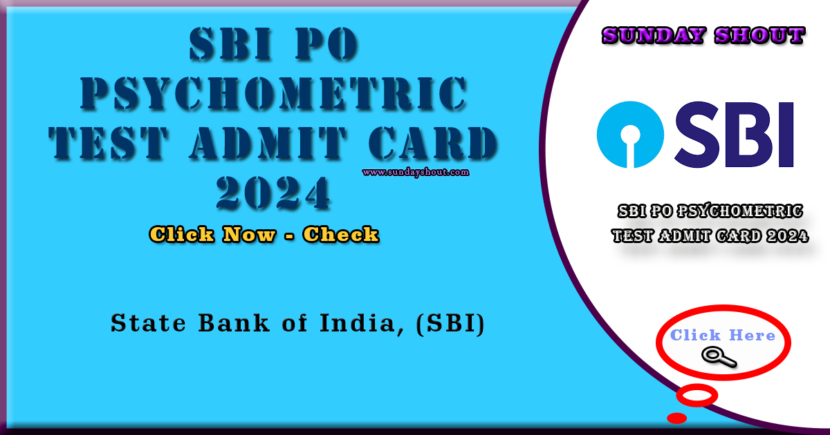 SBI PO Psychometric Test Admit Card 2024 Out | Direct download for Admit Card of SBI PO Positions, More Info Click onSunday Shout.