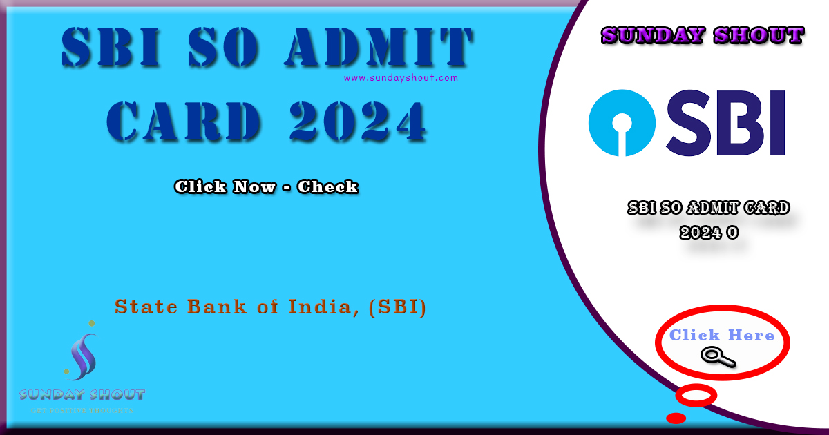 SBI SO Admit Card 2024 Out | Hall Ticket Download Link Is Active, More Info Click on Sunday Shout.