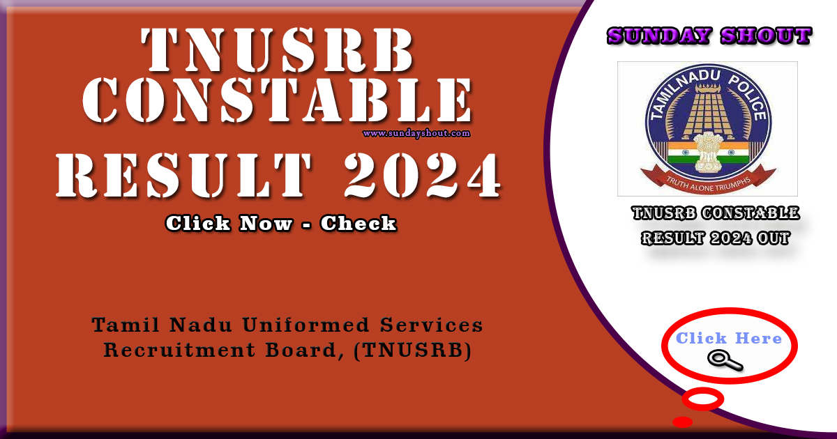 TNUSRB Constable Result 2024 Out | Direct for download Result Link, More Info Click on Sunday Shout.