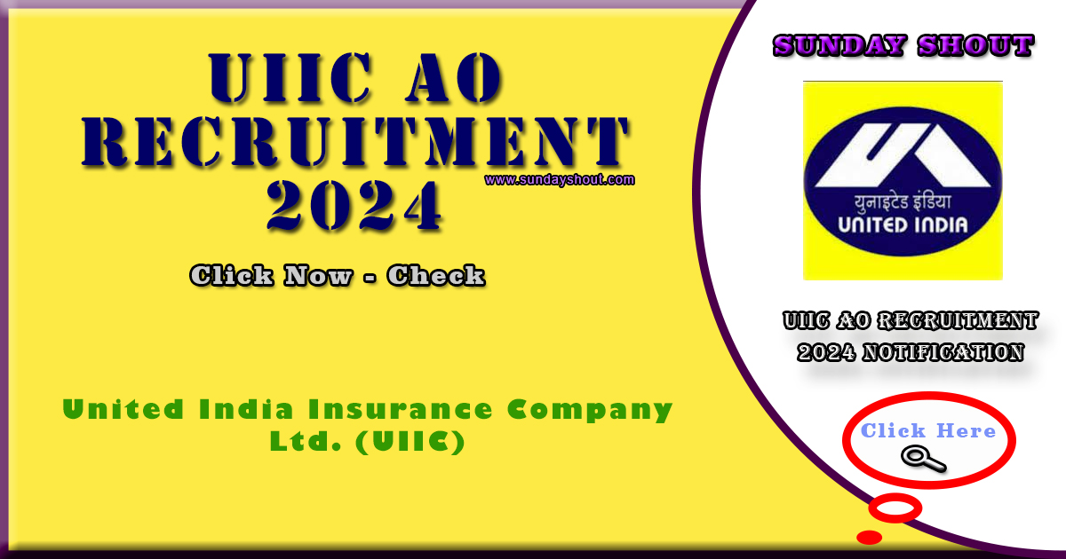 UIIC AO Recruitment 2024 Notification | Apply online Are Now Accepting for 250 Posts, More Info Click on Sunday Shout.