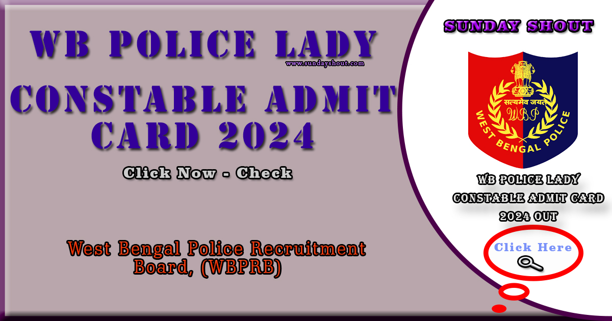 WB Police Lady Constable Admit Card 2024 Out | Download Hall Ticket Link is Active, Check Exam Date, More Info Click on Sunday Shout.