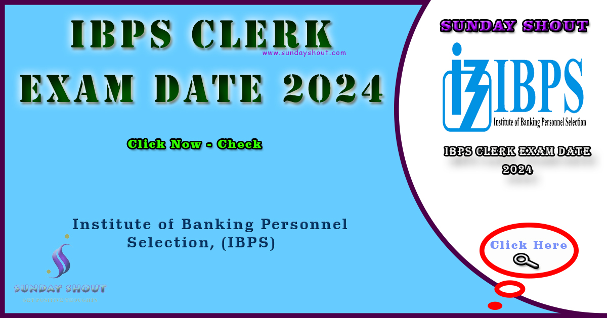 IBPS Clerk Exam Date 2024 Out |Direct Download to Eligibility Criteria, Exam Pattern, More Info Click on Sunday Shout.