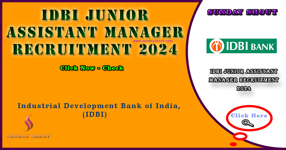 IDBI Junior Assistant Manager Recruitment 2024 Out | Online Apply for Various Posts, More Info Click on Sunday Shout.
