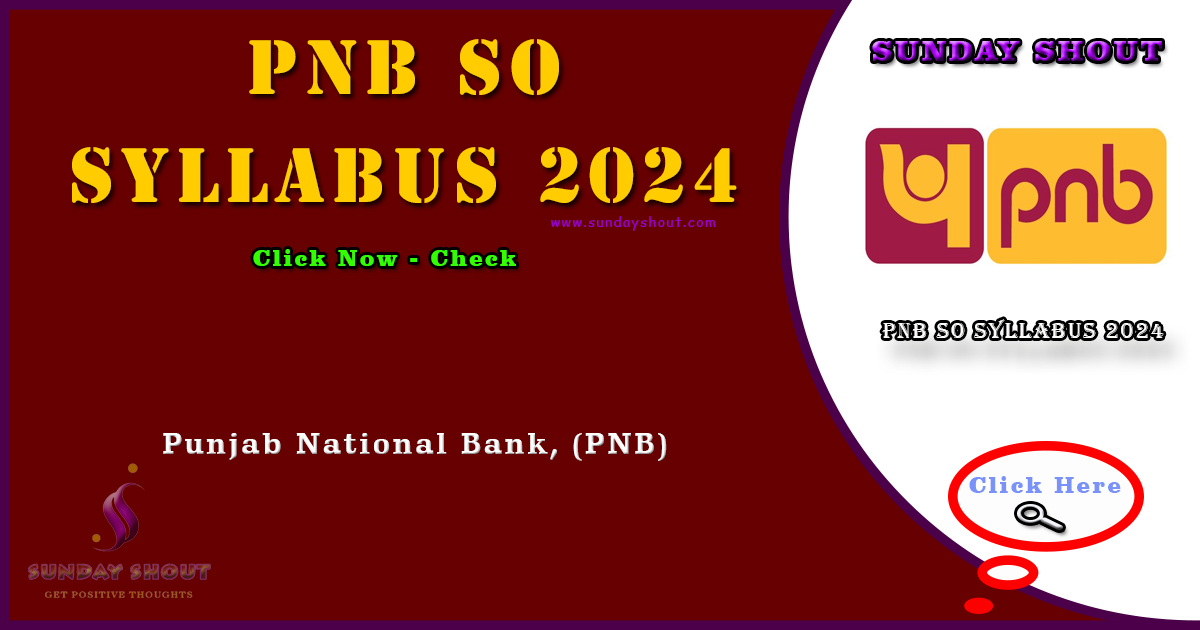 PNB SO Syllabus 2024 Notification | Check Now Exam Pattern, and Detailed SO Syllabus, More Info Click on Sunday Shout.