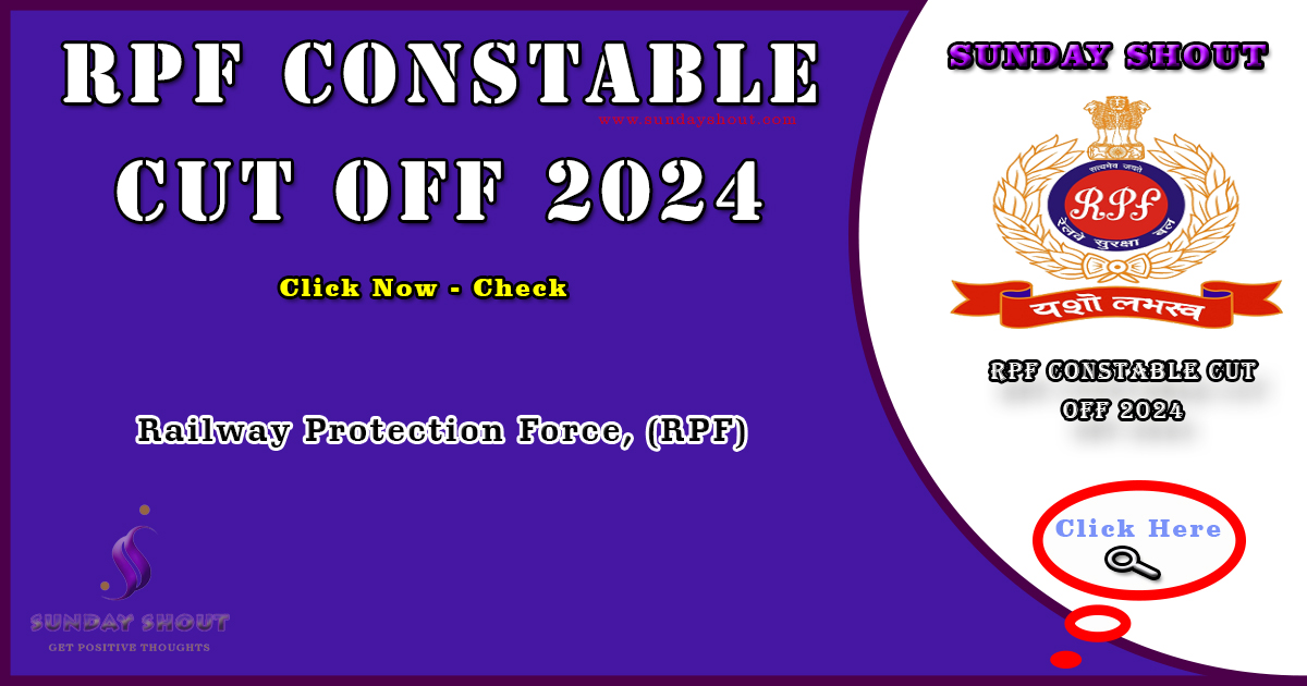 RPF Constable Cut Off 2024 Out | RPF Category-wise Cut Off Marks and More Info Click on Sunday Shout.