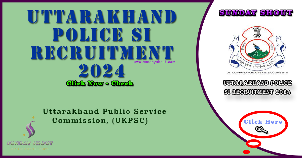 Uttarakhand Police SI Recruitment 2024 Notification | Online Application Link Here for Various Posts, More Info Click on Sunday Shout.
