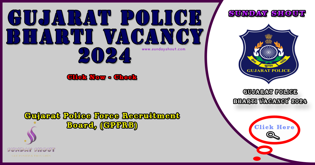 Gujarat Police Bharti Vacancy 2024 Notification | Various Posts 12472 SI and Constable Positions Available, More Info Click on Sunday Shout.
