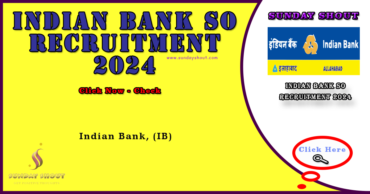 Indian Bank SO Recruitment 2024 Out | Now Apply Online for 146 Posts, More Info Click on Sunday Shout.