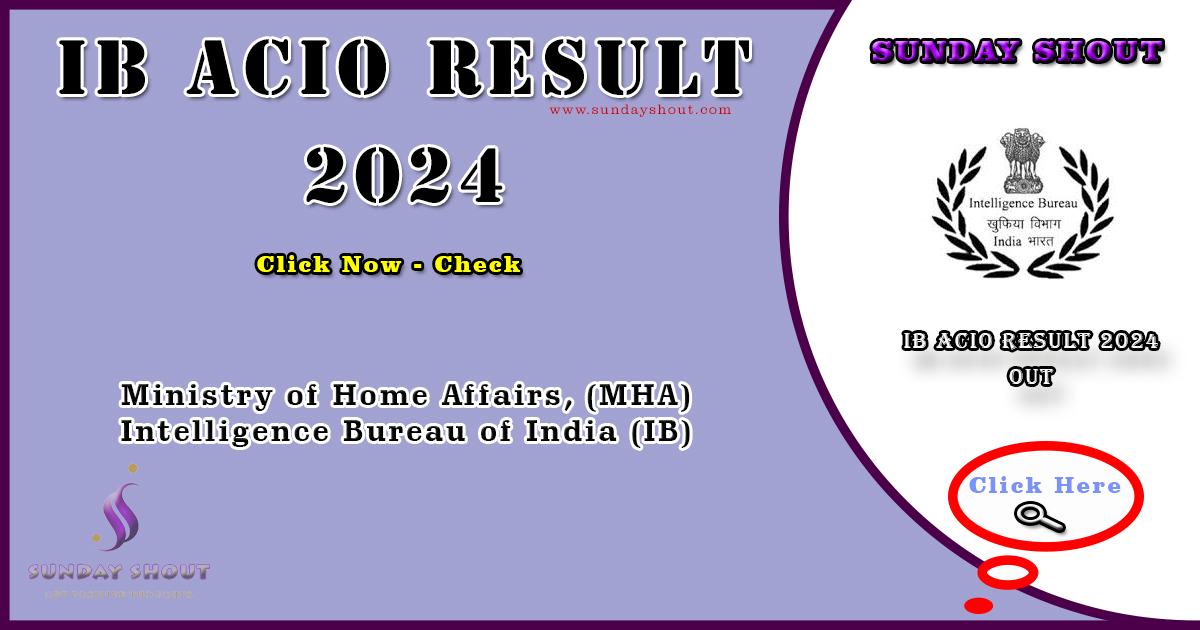 IB ACIO Result 2024 Out | Download Link for Tier 1 Result PDF, More Info Click on Sunday Shout.