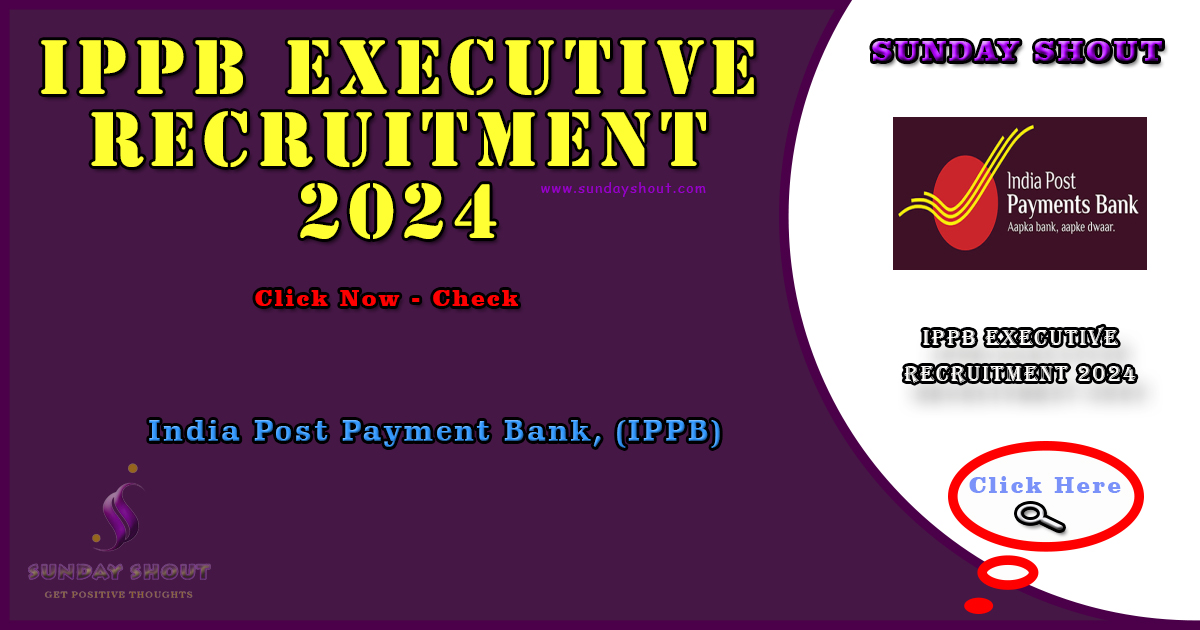 IPPB Executive Recruitment 2024 Out | Now Apply Online Link for IPPB Executive Posts, More Info Click on Sunday Shout.