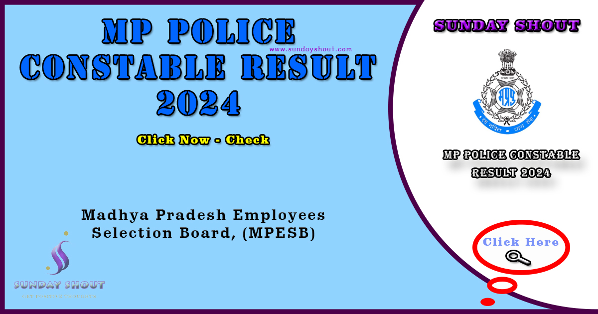 MP Police Constable Result 2024 Out | Here Available Direct Download Link for Result, More Info Click on Sunday Shout.
