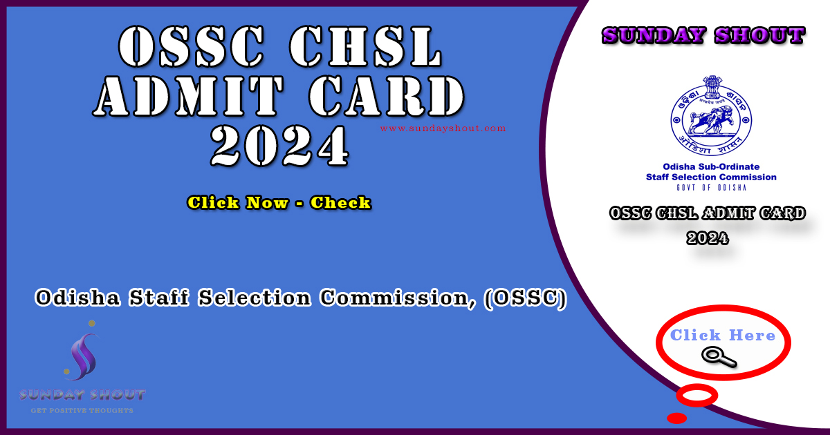 OSSC CHSL Admit Card 2024 Out | Download Admit Card for 354 Posts; Main Exam Date 2024 Prelims, More Info Click on Sunday Shout.