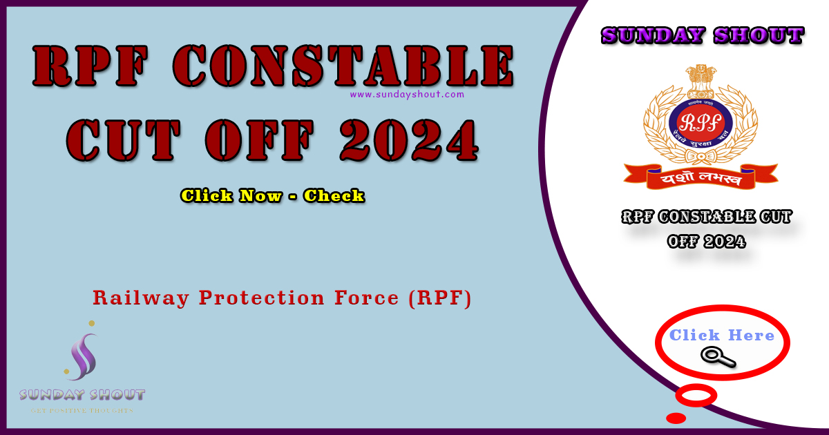RPF Constable Cut Off 2024 out | RPF Category-wise Cut Off Marks, More Info Click on Sunday Shout.