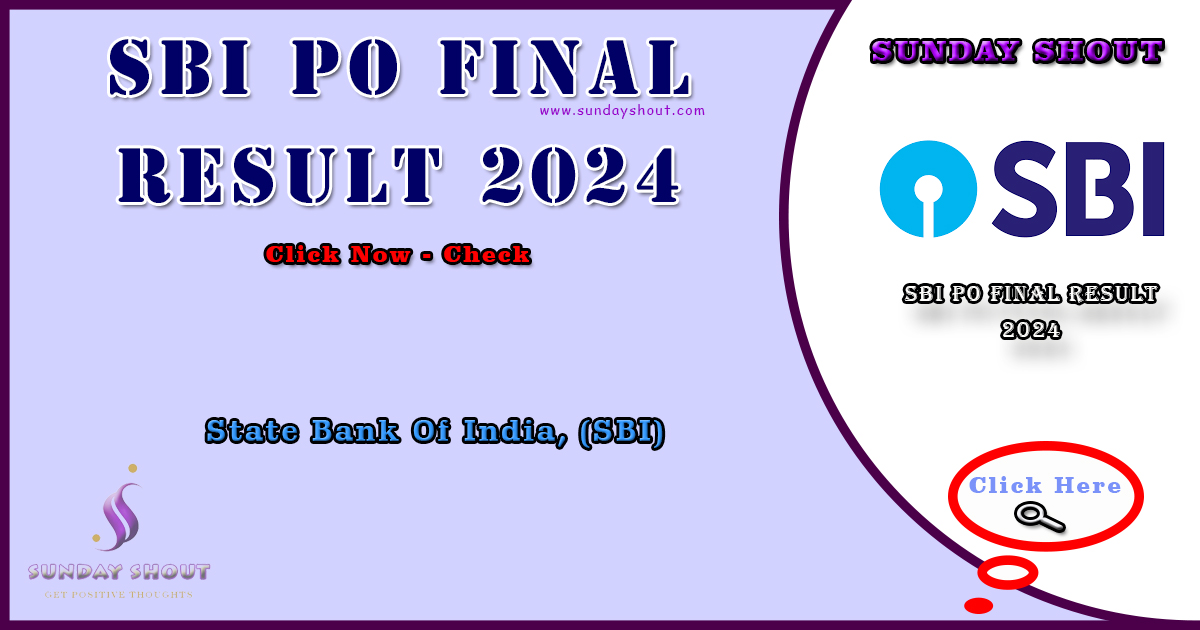 SBI PO Final Result 2024 Out | Download the PDF of the Phase 3 result here, More Info Click on Sunday Shout.